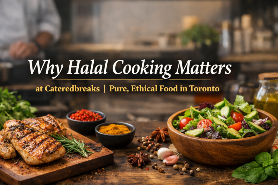 Why Halal Matters: The Story Behind Cateredbreaks’ Commitment to Pure, Halal Cooking